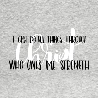 I can do all things through Christ who gives me strength T-Shirt